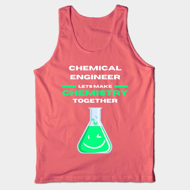 Chemical Engineer Lets Make Chemistry Together Tank Top by EDGYneer